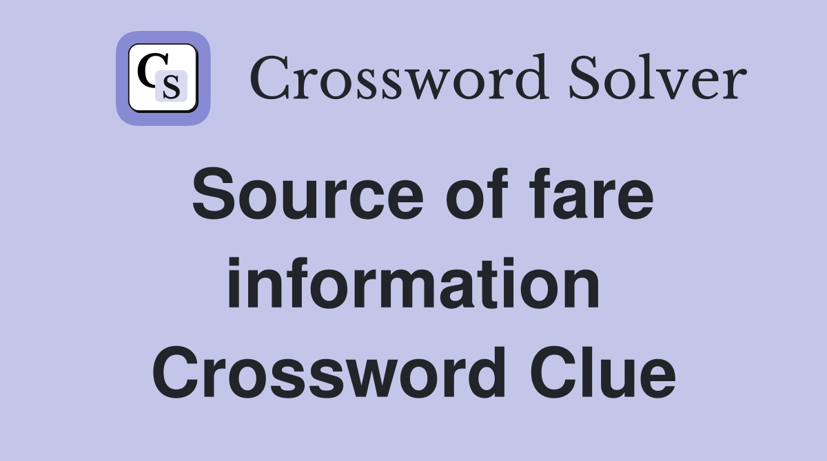 Source of fare information Crossword Clue Answers Crossword Solver
